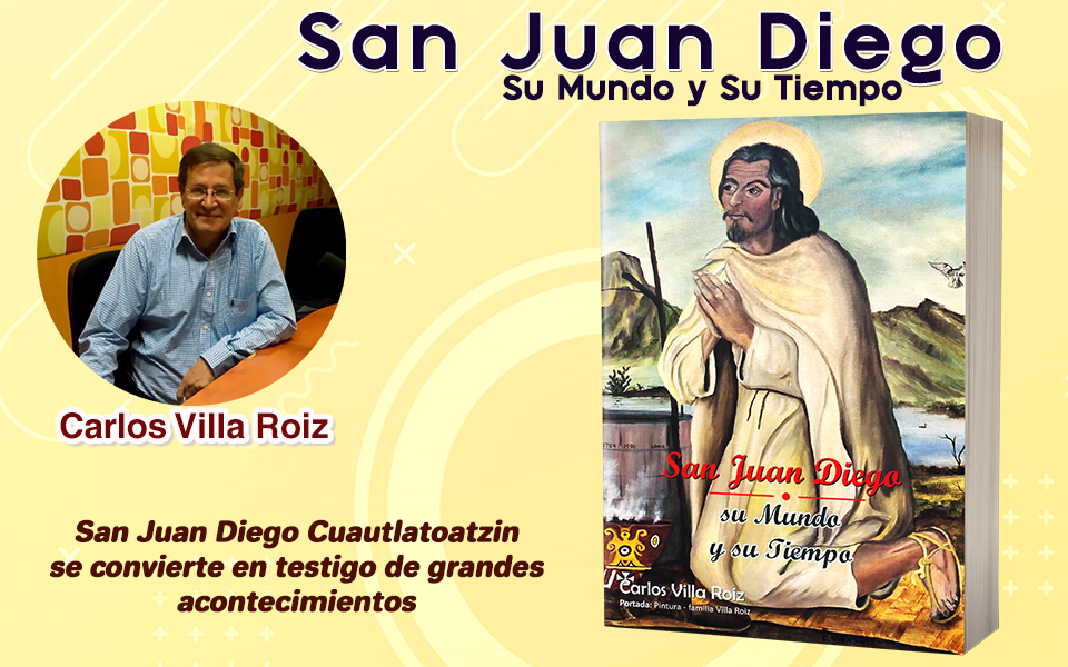 San Juan Diego – Su Mundo y Su Tiempo